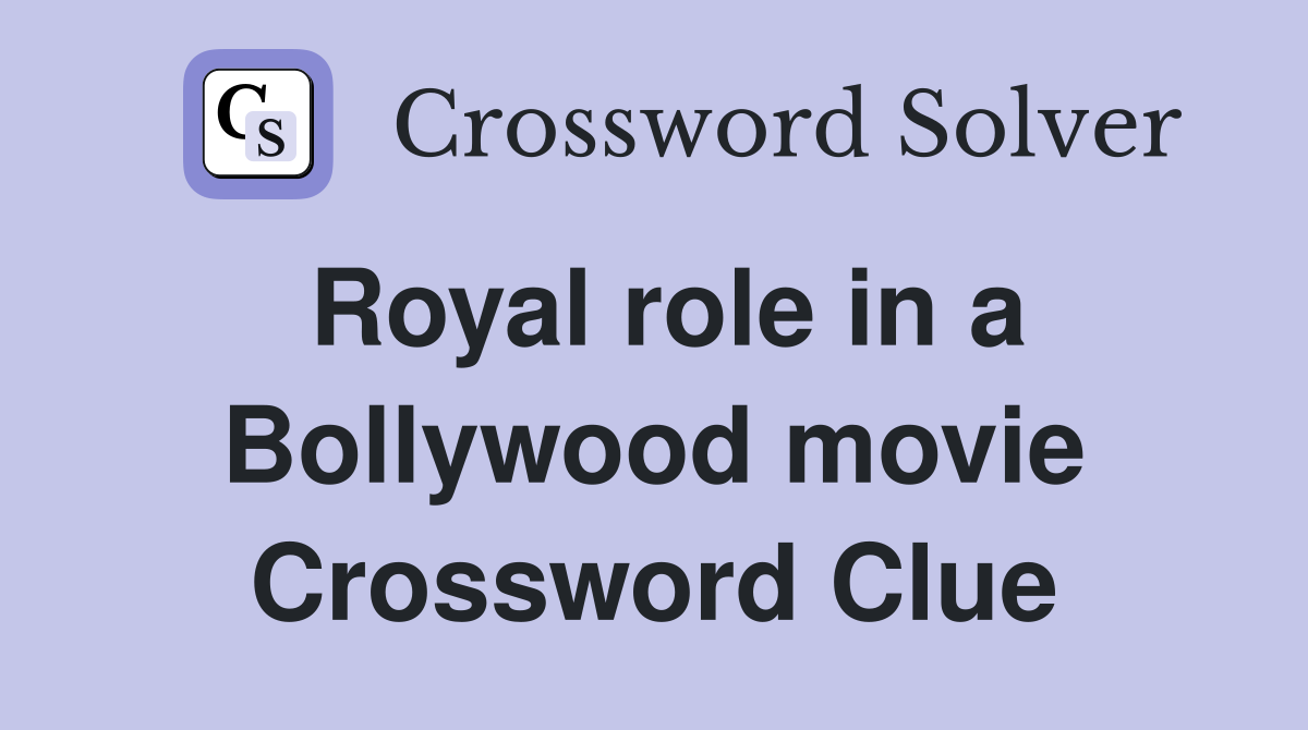 Royal role in a Bollywood movie Crossword Clue