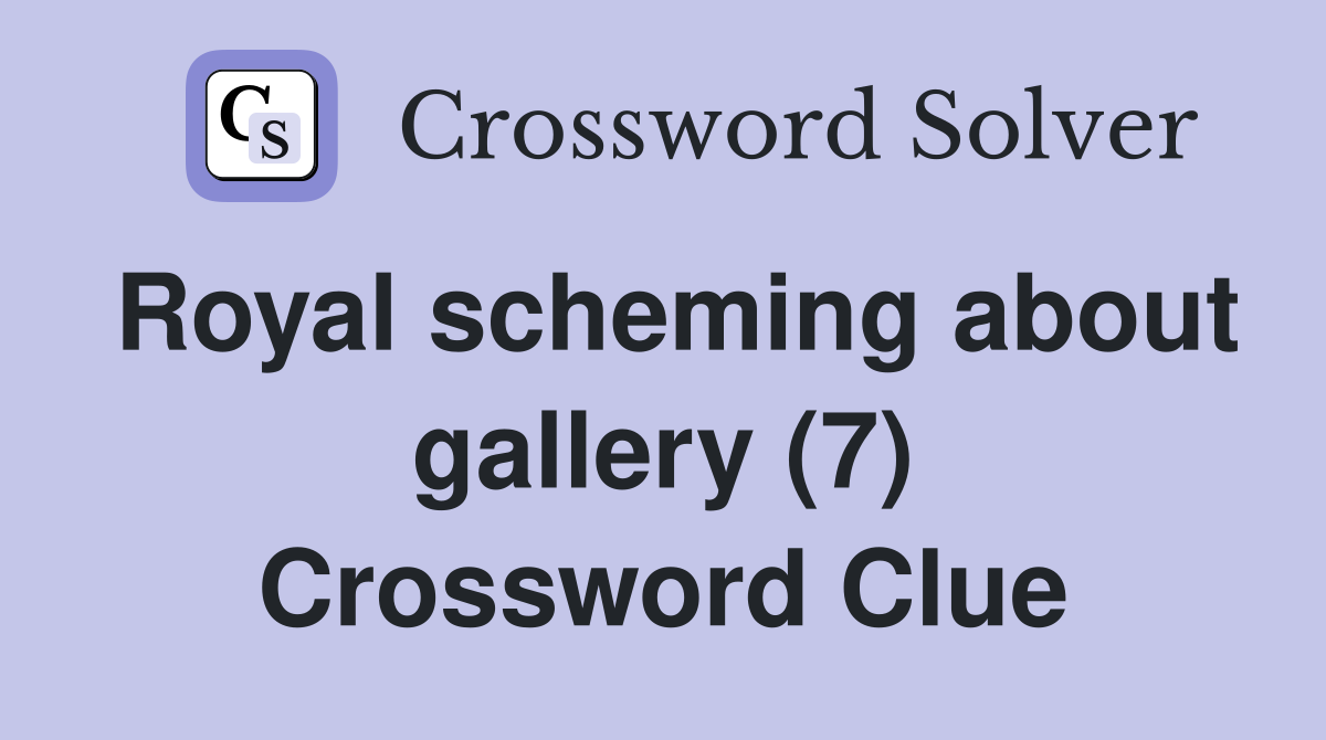 Royal scheming about gallery (7) Crossword Clue