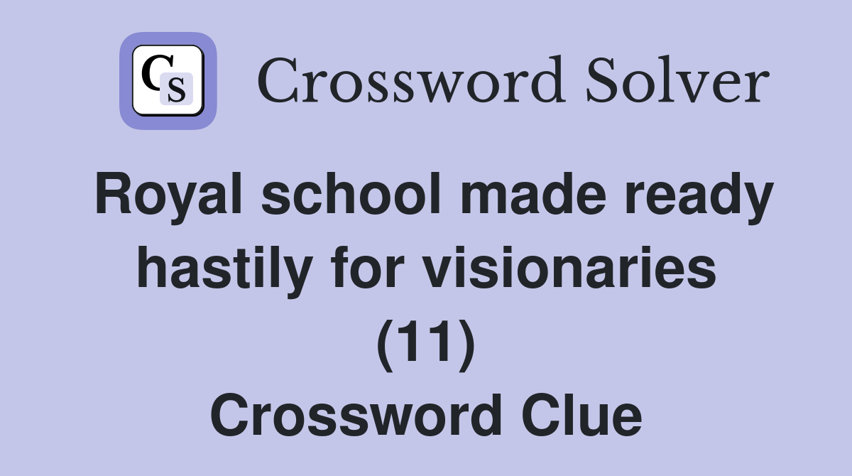 Royal school made ready hastily for visionaries (11) Crossword Clue