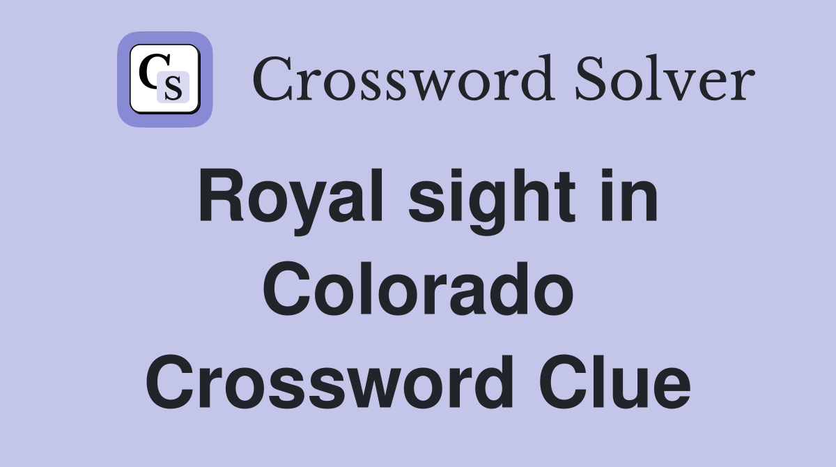 Royal sight in Colorado Crossword Clue