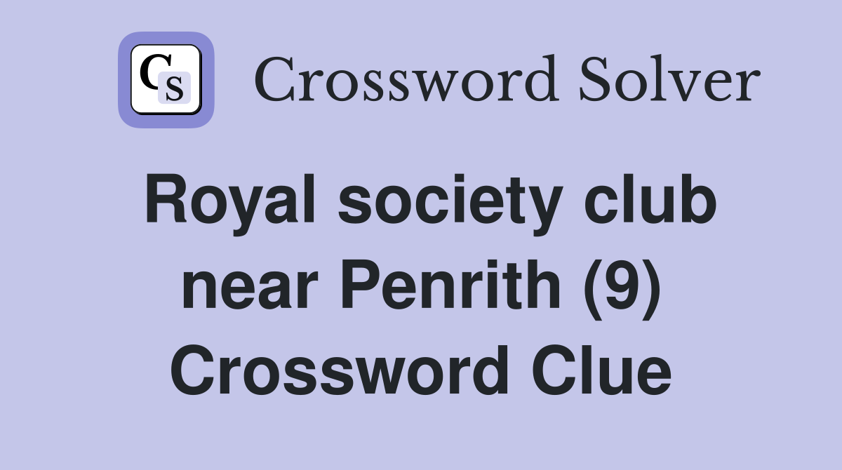 Royal society club near Penrith (9) Crossword Clue