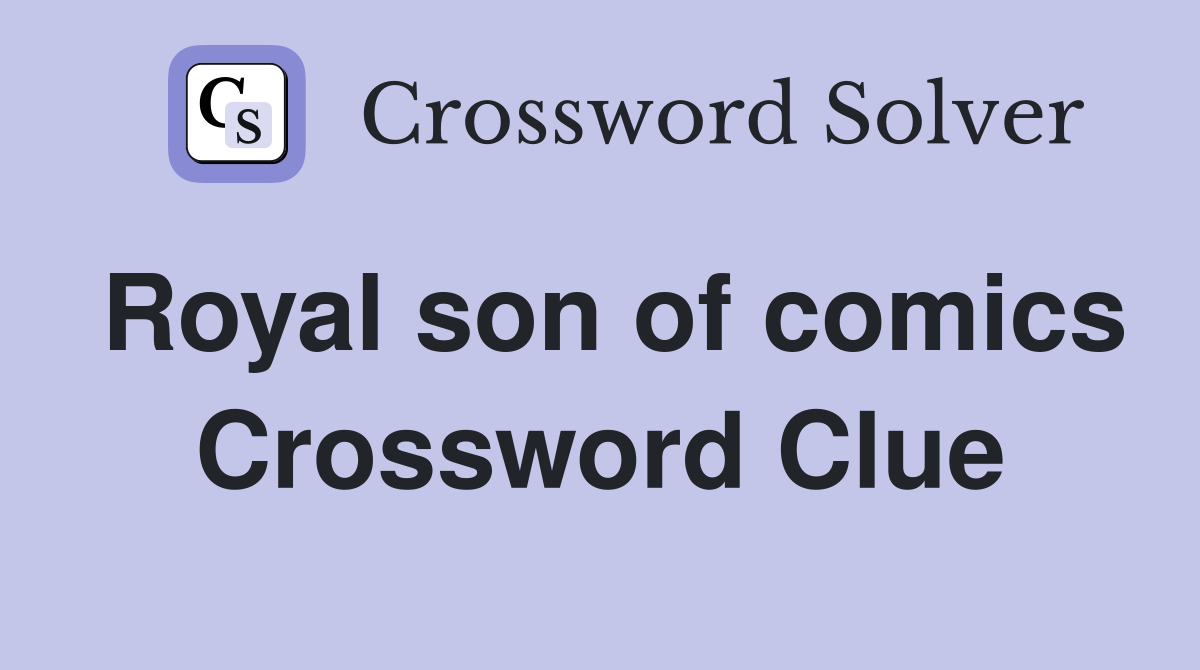 Royal son of comics Crossword Clue
