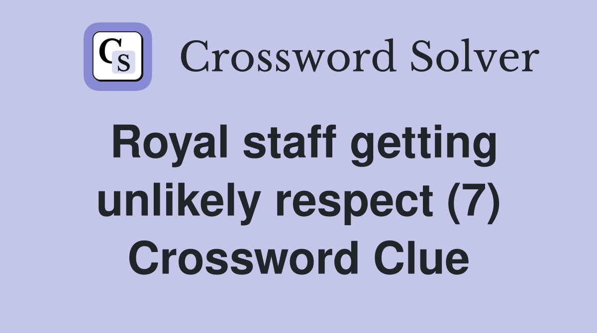 Royal staff getting unlikely respect (7) Crossword Clue