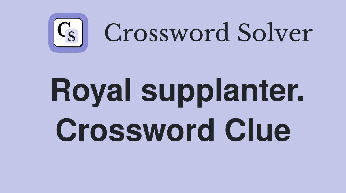 Royal supplanter. Crossword Clue