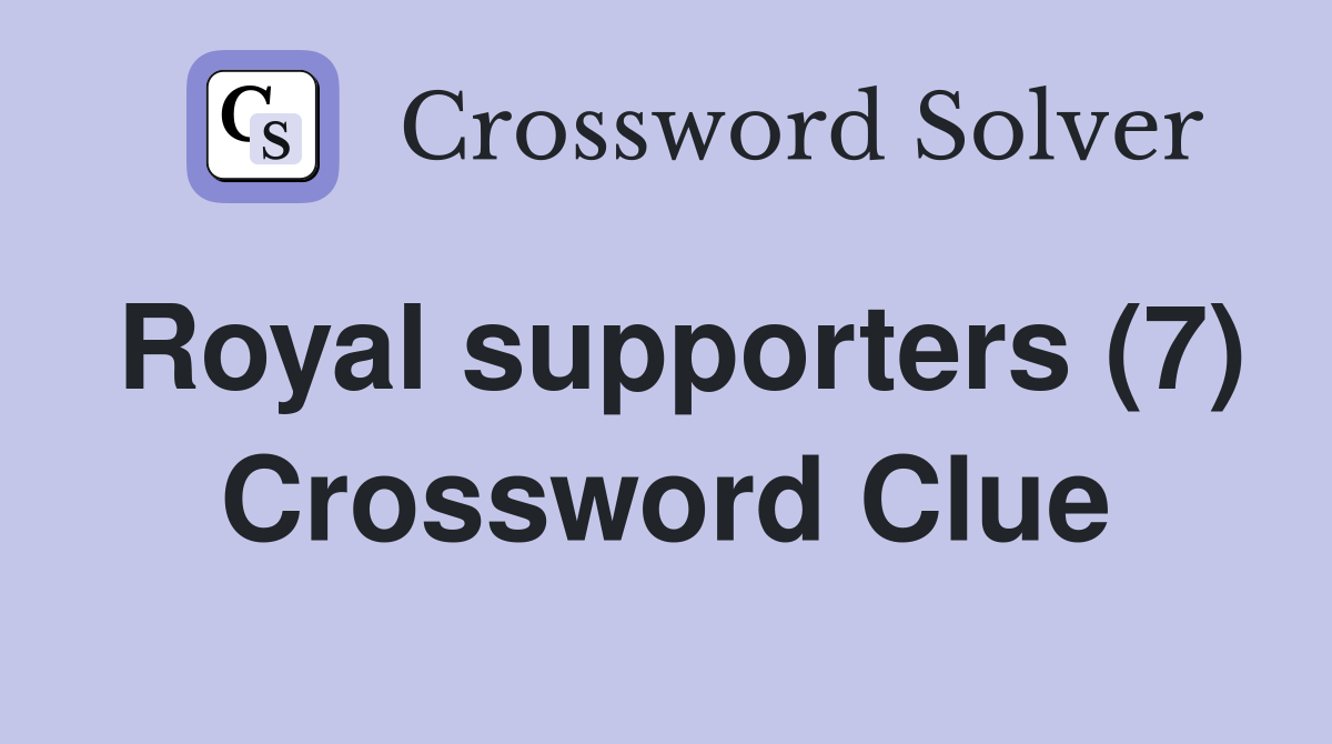 Royal supporters (7) Crossword Clue