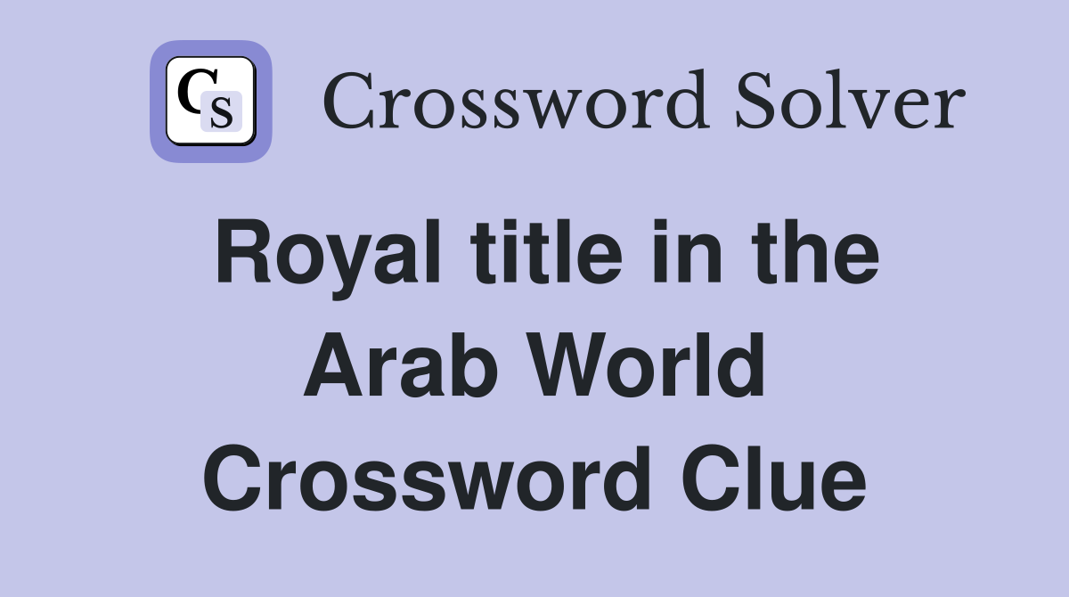 Royal title in the Arab World Crossword Clue