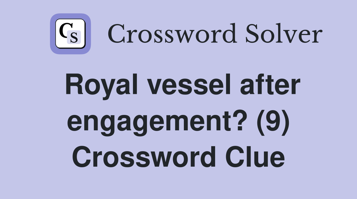 Royal vessel after engagement? (9) Crossword Clue