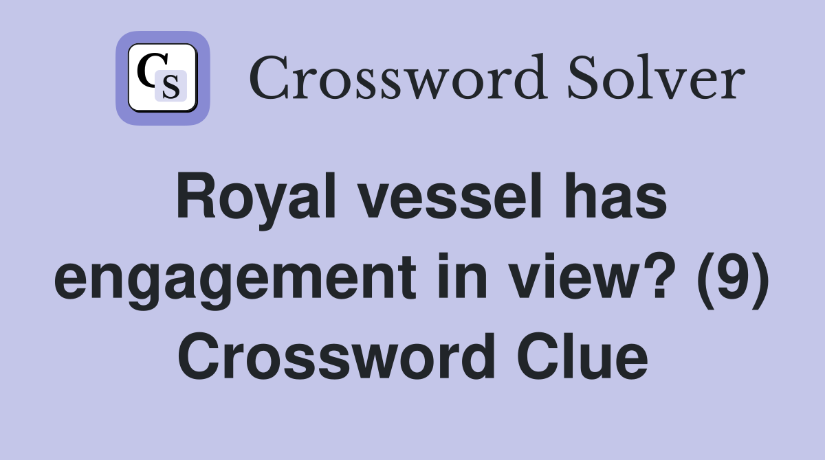 Royal vessel has engagement in view? (9) Crossword Clue