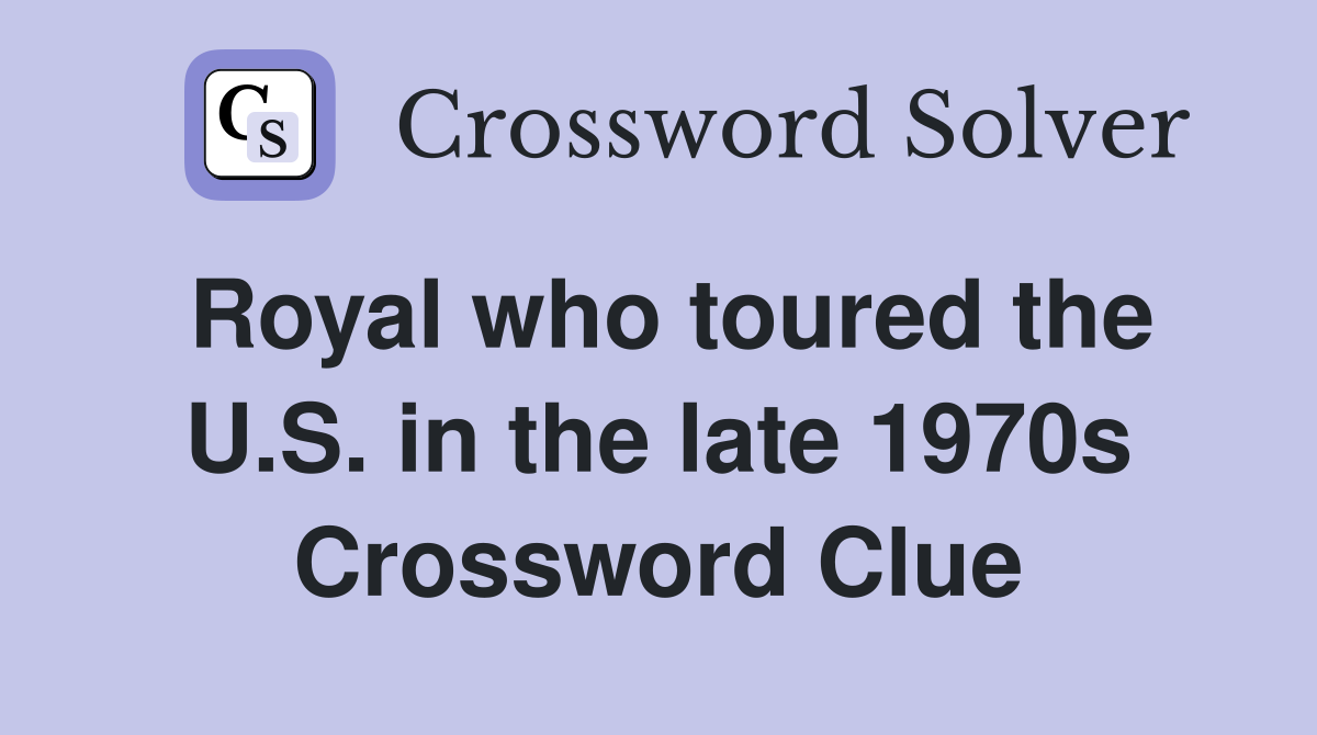 Royal who toured the U.S. in the late 1970s Crossword Clue