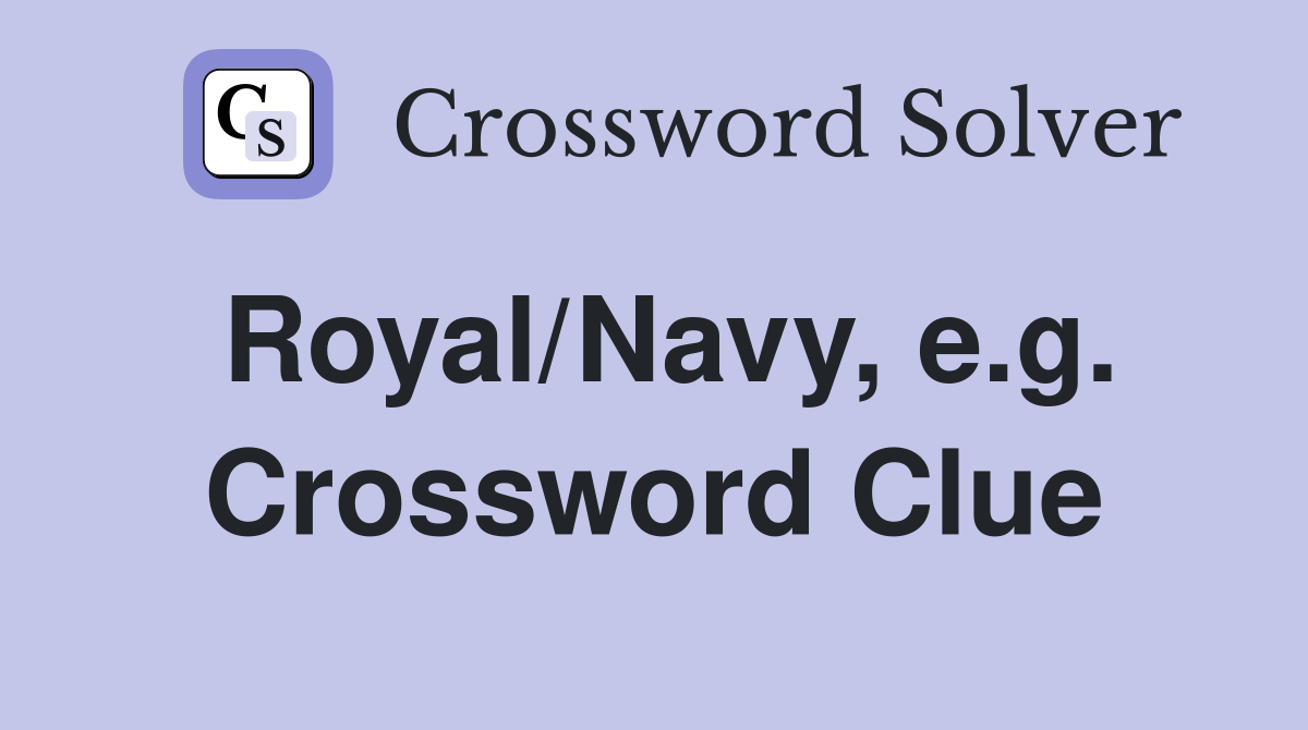 Royal/Navy, e.g. Crossword Clue