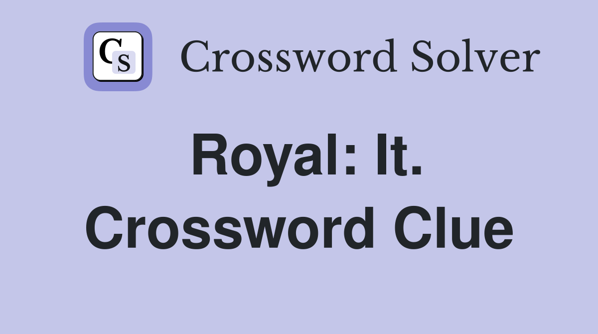 Royal: It. Crossword Clue