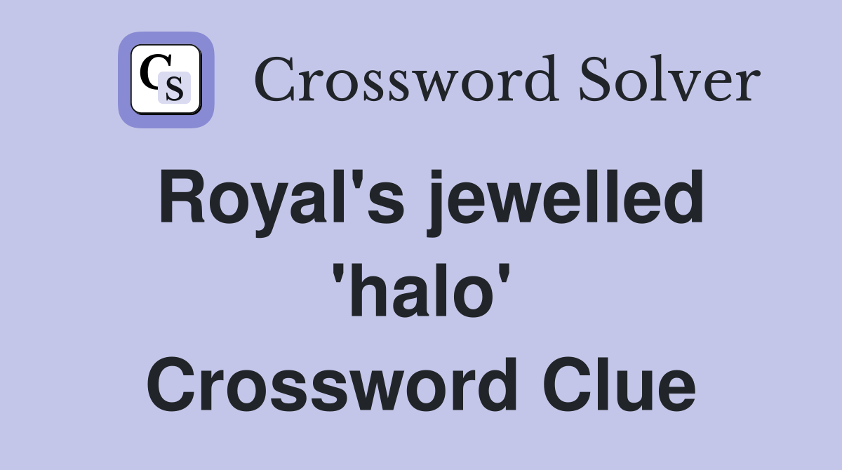 Royal's jewelled 'halo' Crossword Clue