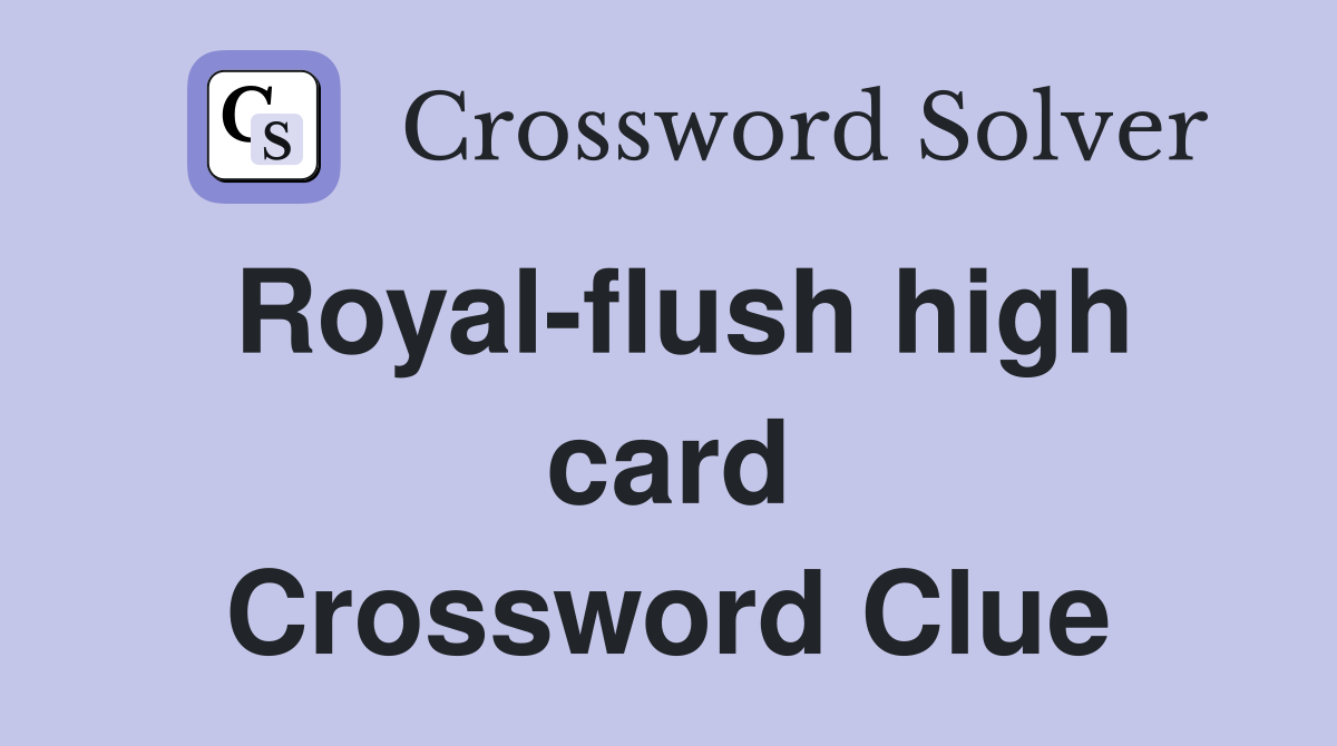 Royal-flush high card Crossword Clue