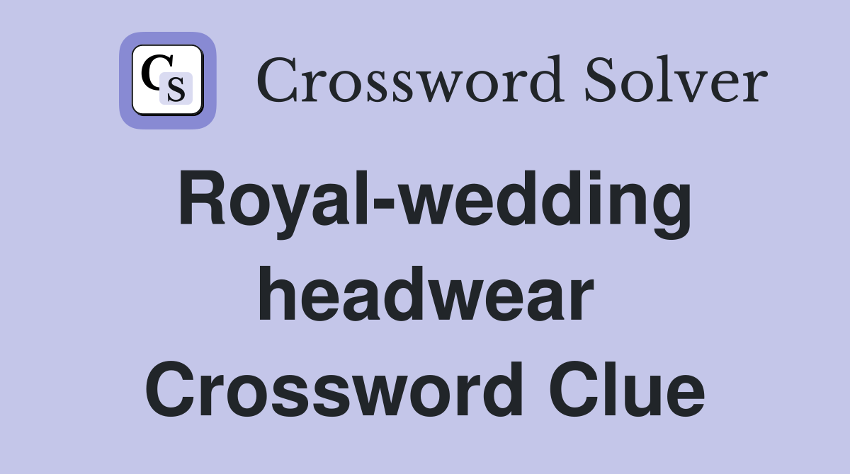 Royal-wedding headwear Crossword Clue