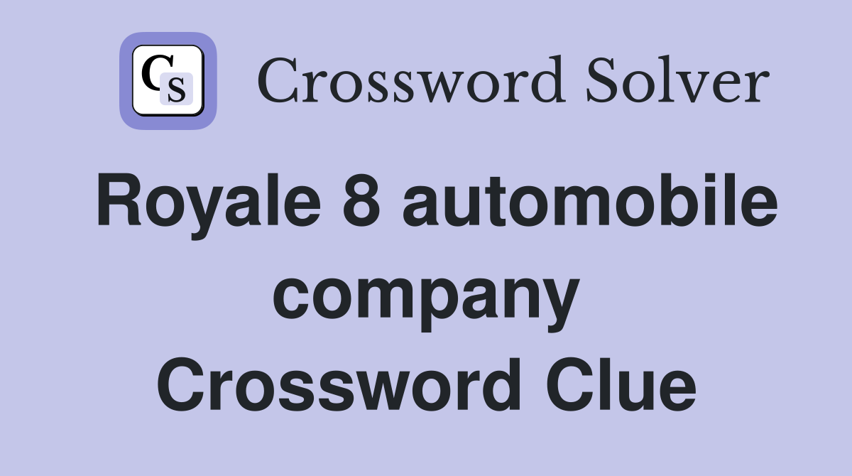 Royale 8 automobile company Crossword Clue