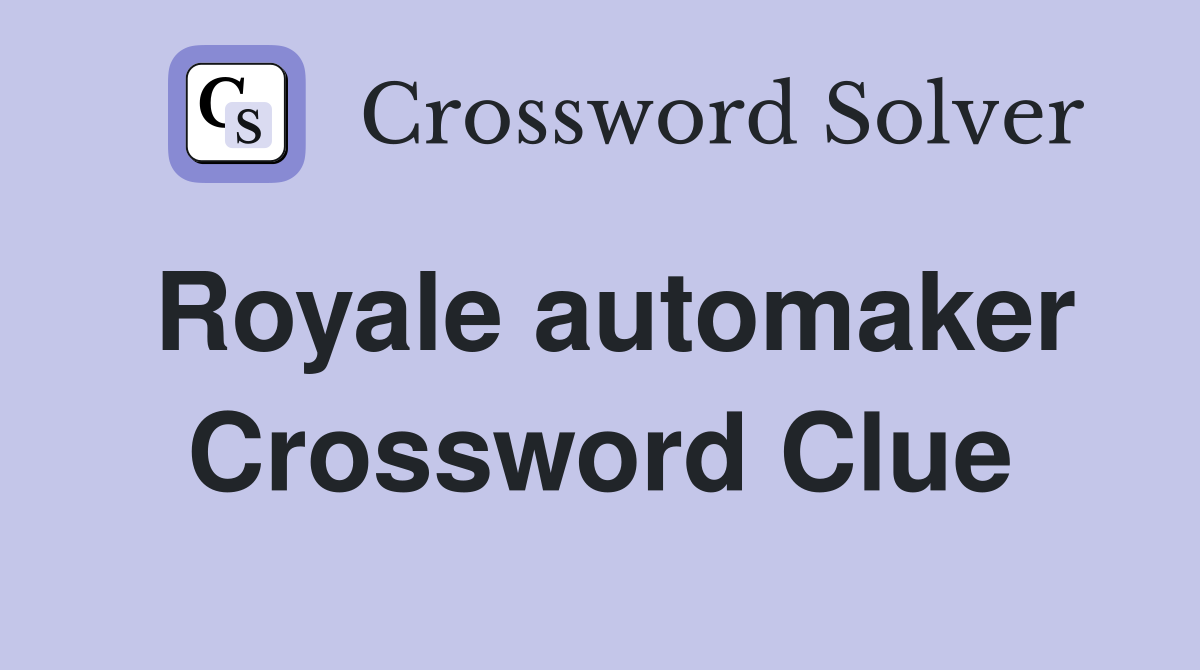Royale automaker Crossword Clue