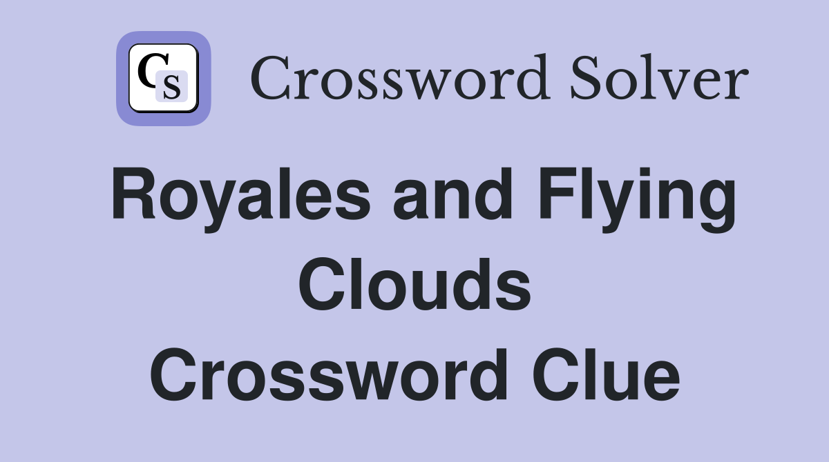 Royales and Flying Clouds Crossword Clue