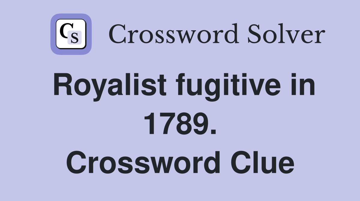 Royalist fugitive in 1789. Crossword Clue