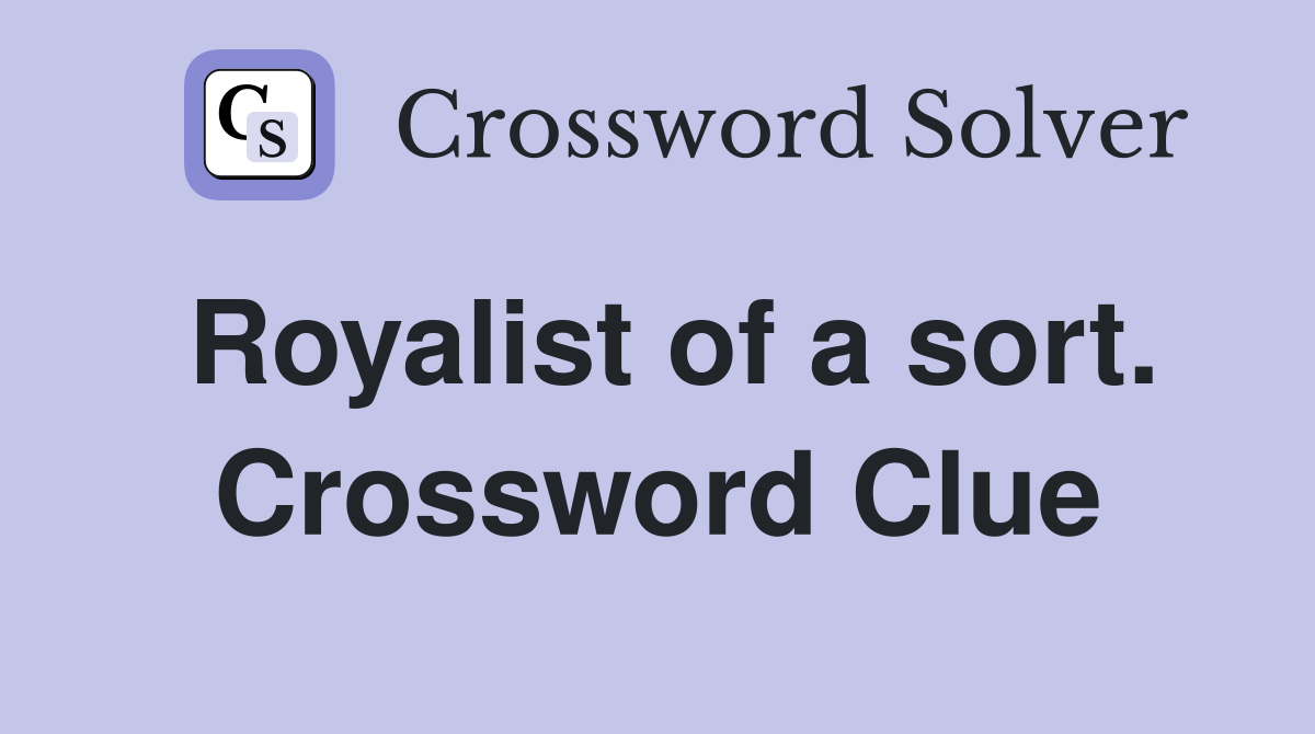 Royalist of a sort. Crossword Clue