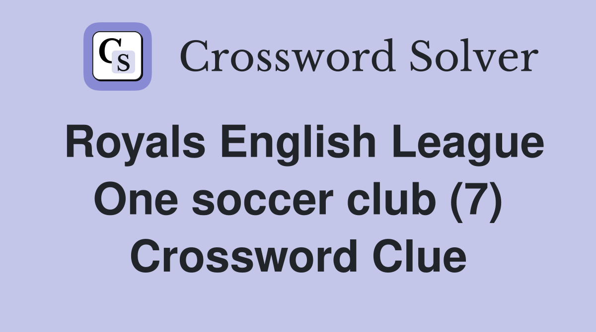 Royals English League One soccer club (7) Crossword Clue