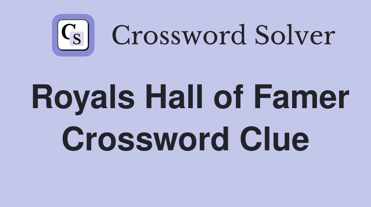 Royals Hall of Famer Crossword Clue