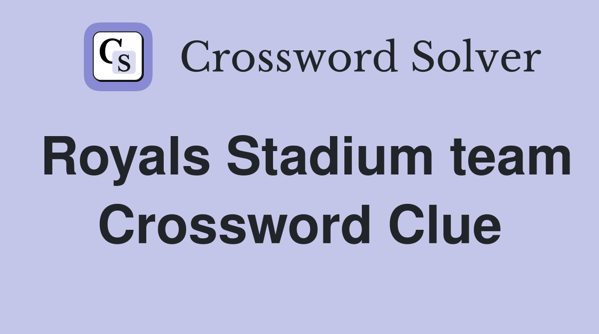 Royals Stadium team Crossword Clue