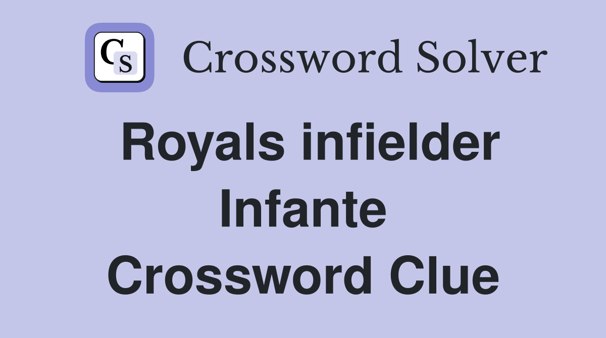Royals infielder Infante Crossword Clue