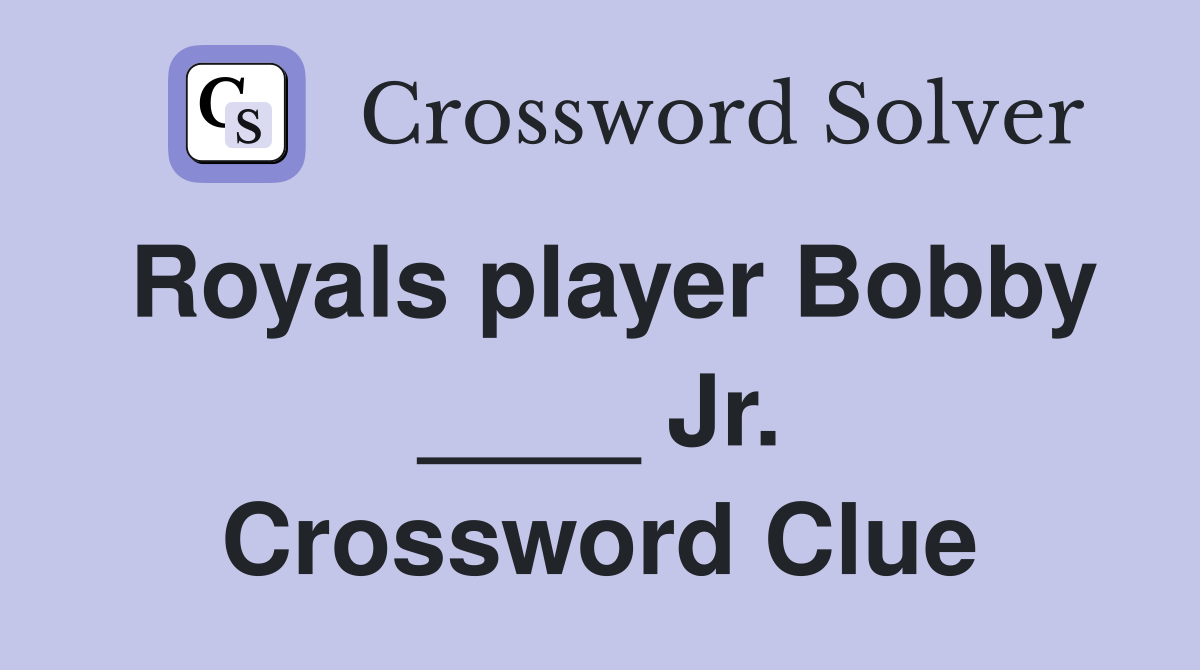 Royals player Bobby ____ Jr. Crossword Clue