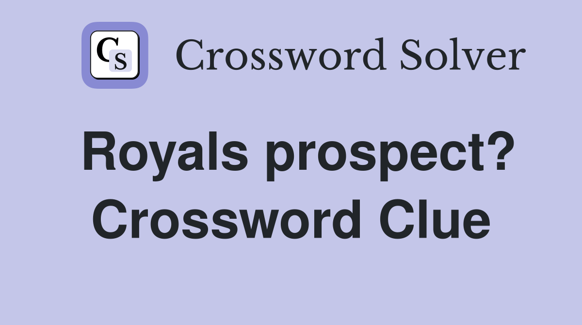 Royals prospect? Crossword Clue