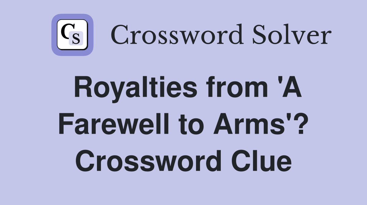 Royalties from 'A Farewell to Arms'? Crossword Clue