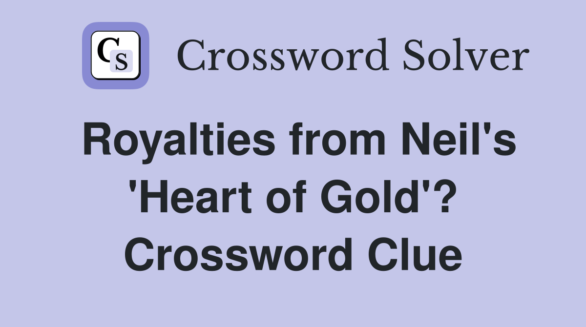 Royalties from Neil's 'Heart of Gold'? Crossword Clue