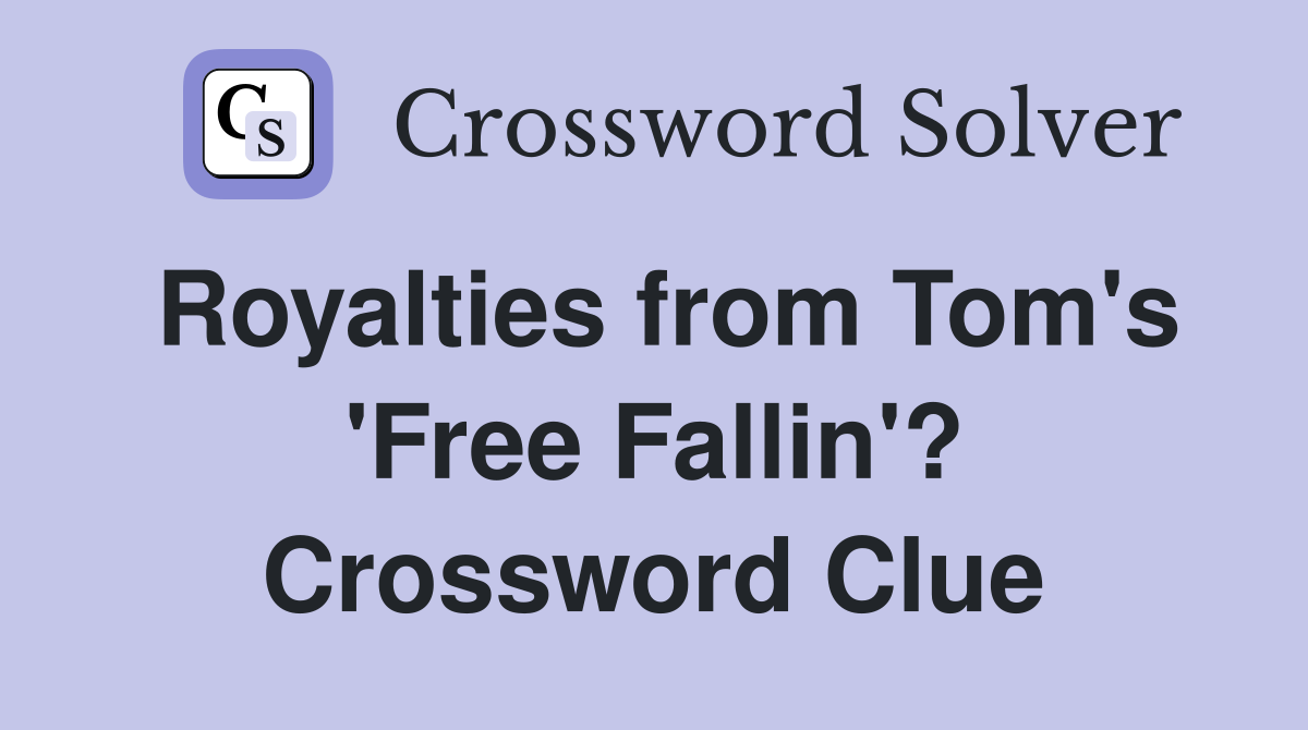 Royalties from Tom's 'Free Fallin'? Crossword Clue