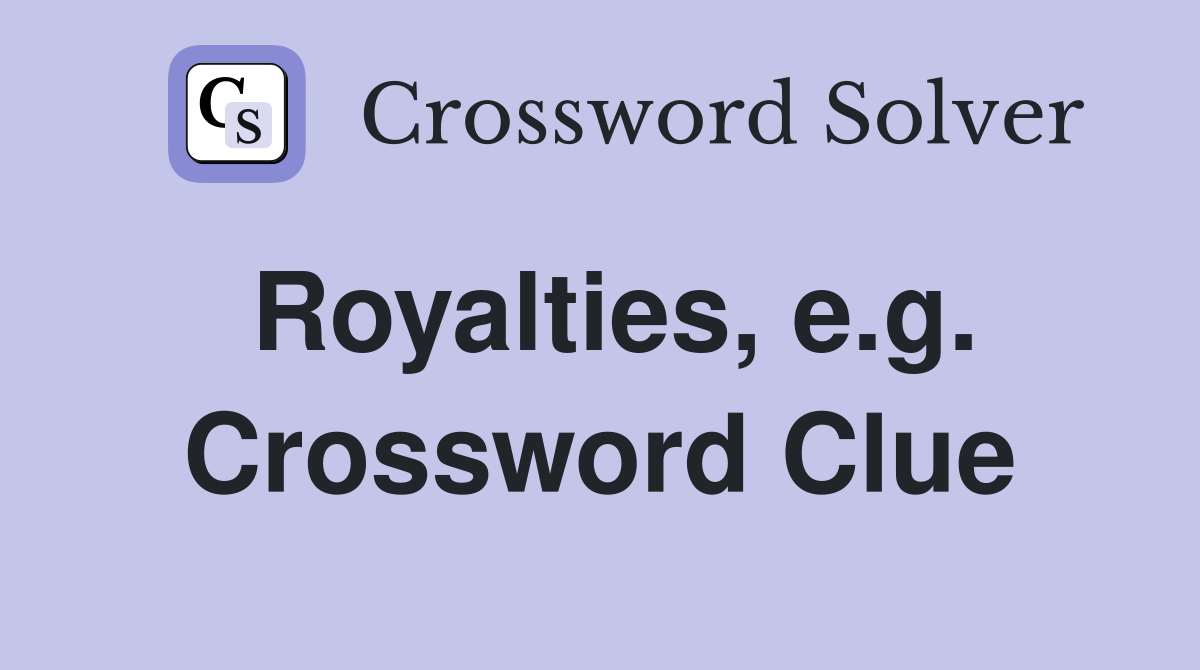Royalties, e.g. Crossword Clue