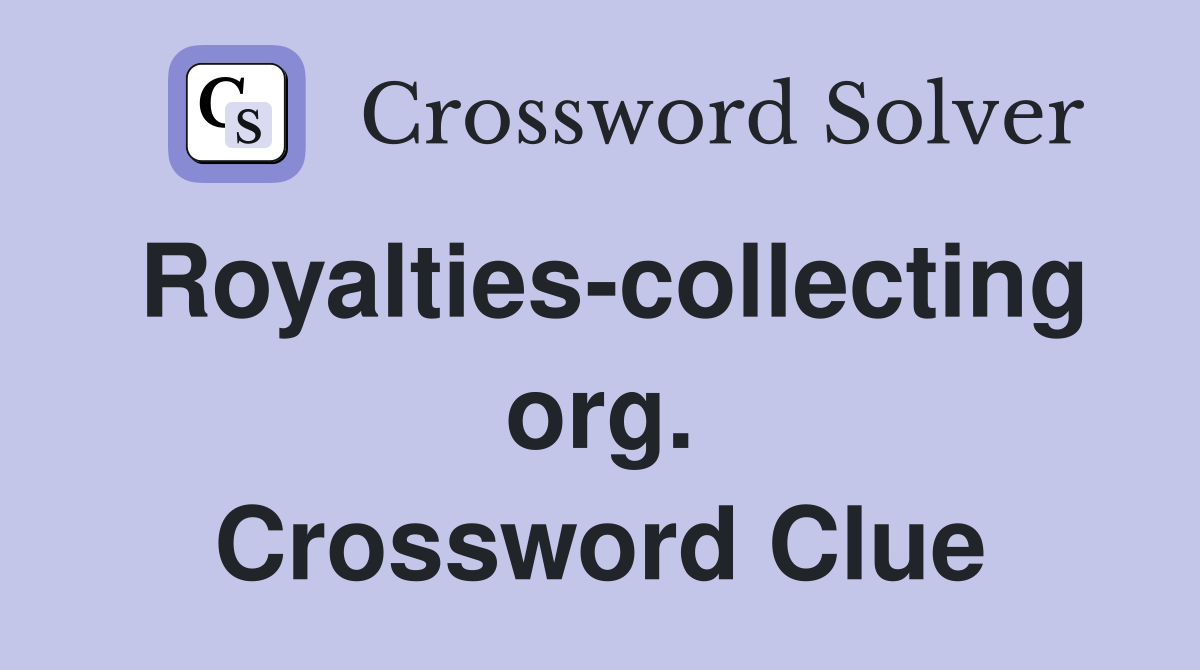 Royalties-collecting org. Crossword Clue