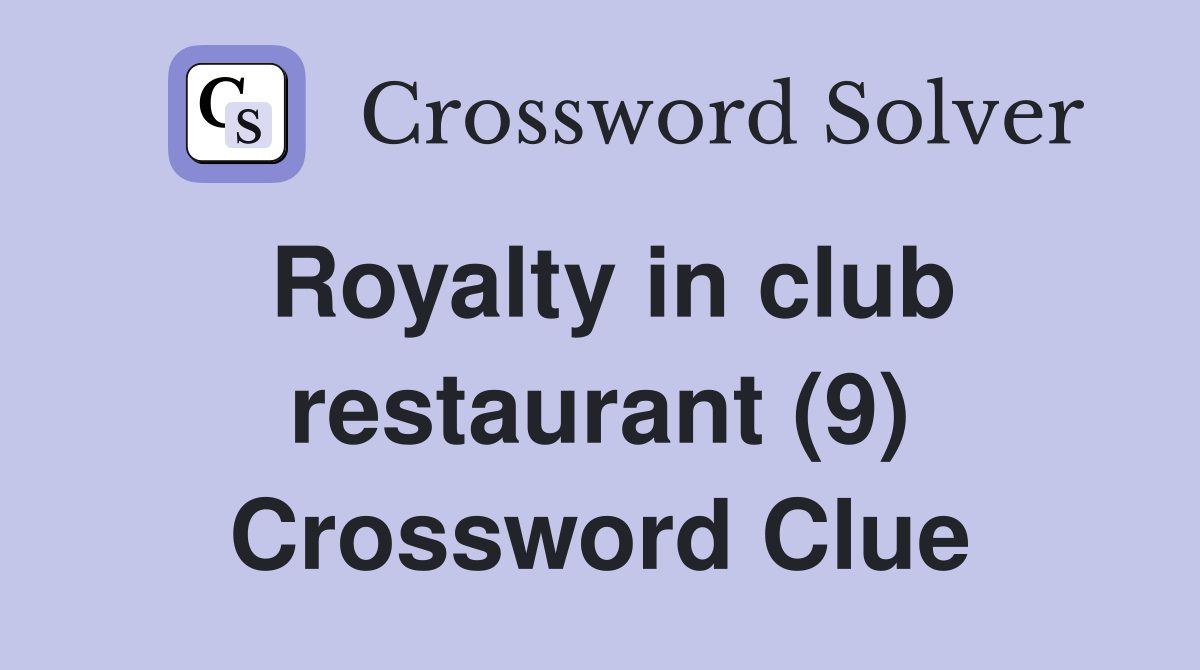 Royalty in club restaurant (9) Crossword Clue