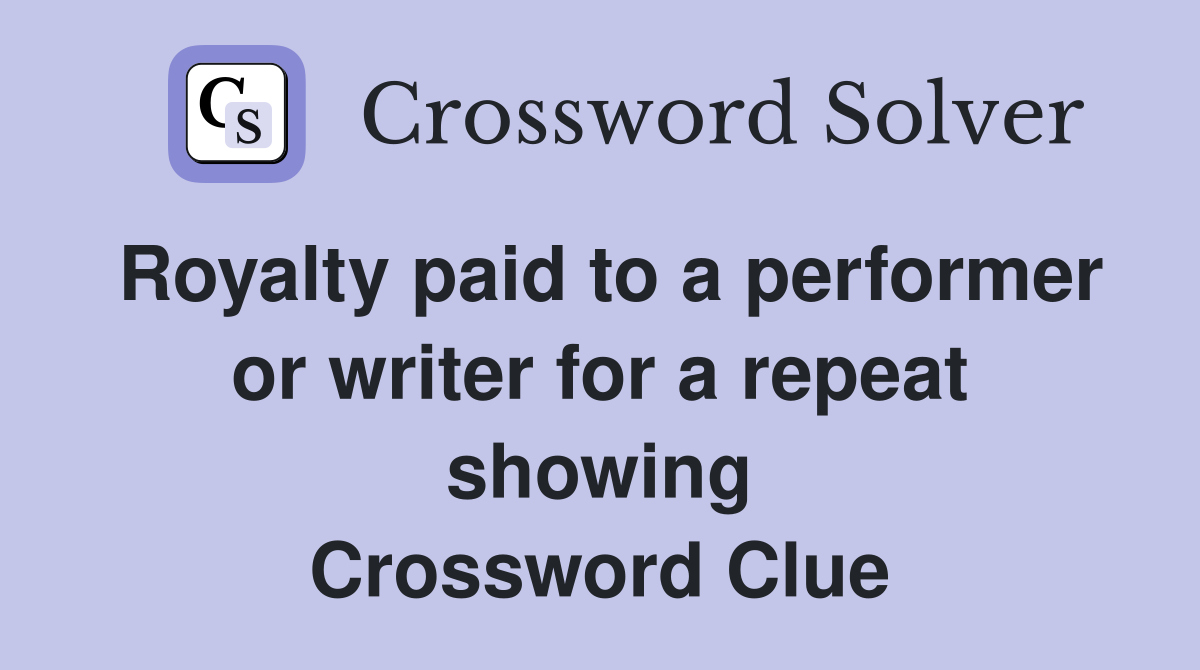 Royalty paid to a performer or writer for a repeat showing Crossword Clue