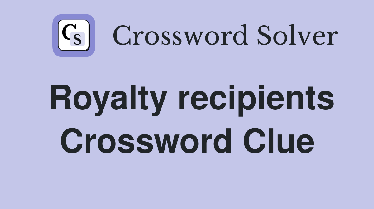 Royalty recipients Crossword Clue