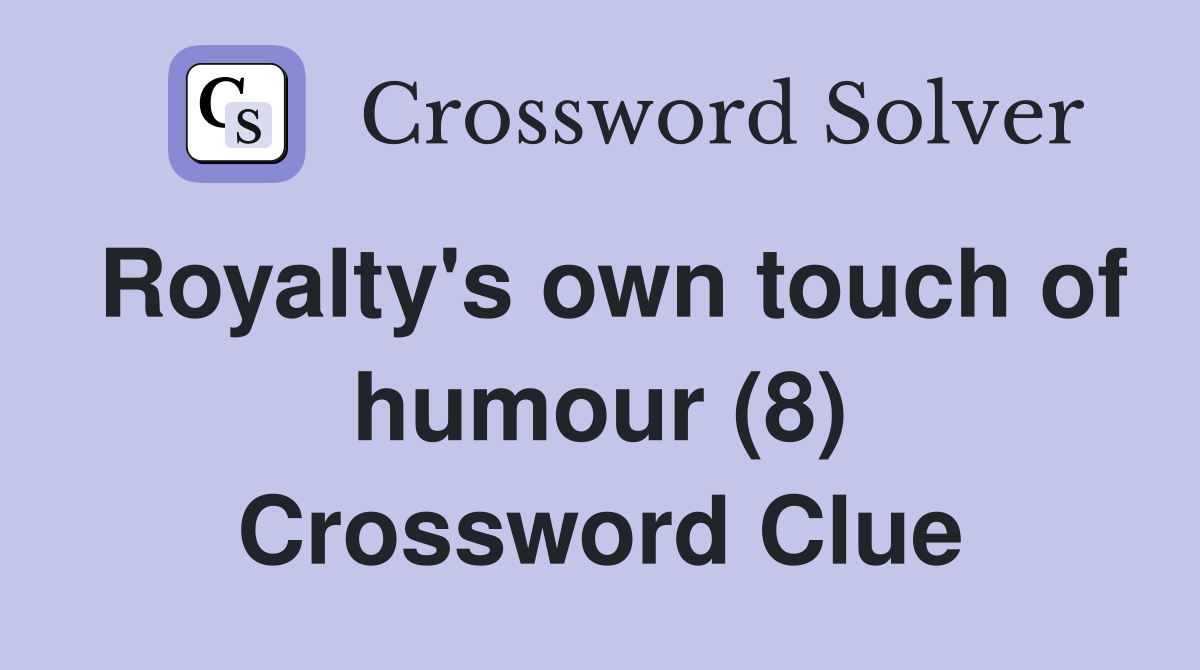 Royalty's own touch of humour (8) Crossword Clue