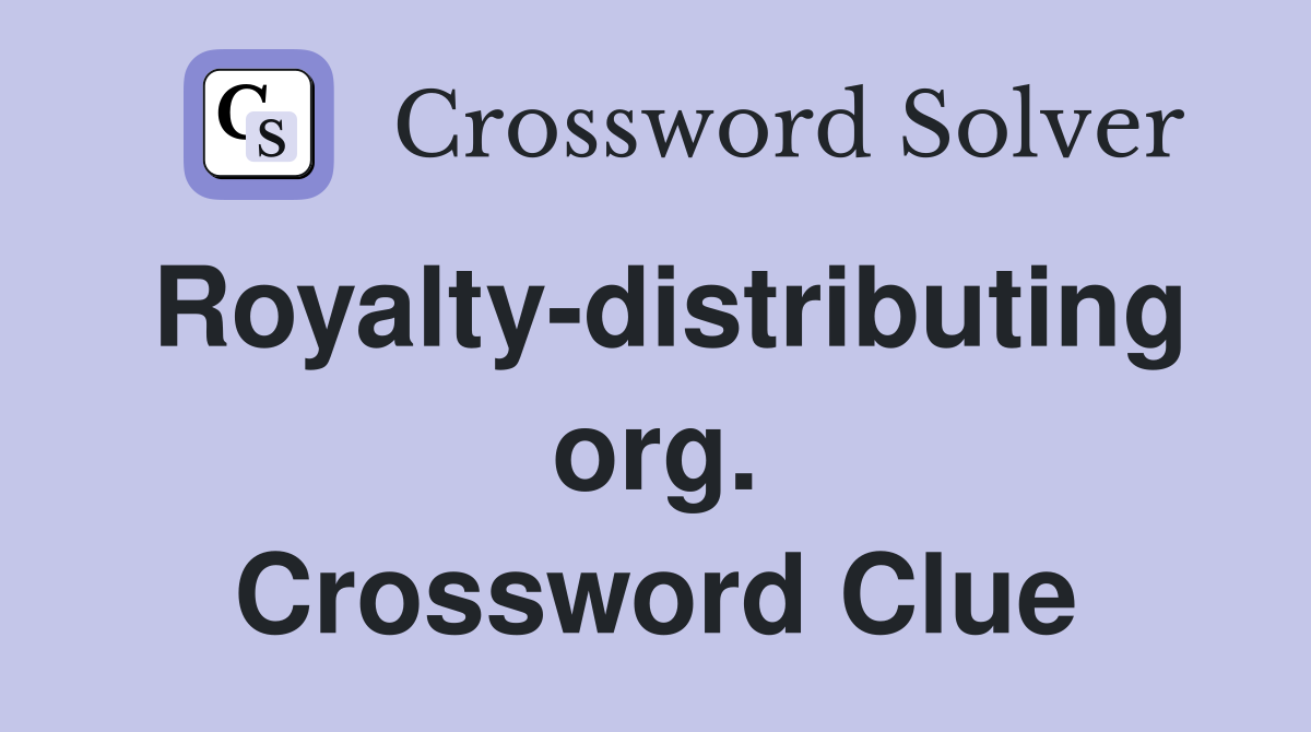 Royalty-distributing org. Crossword Clue