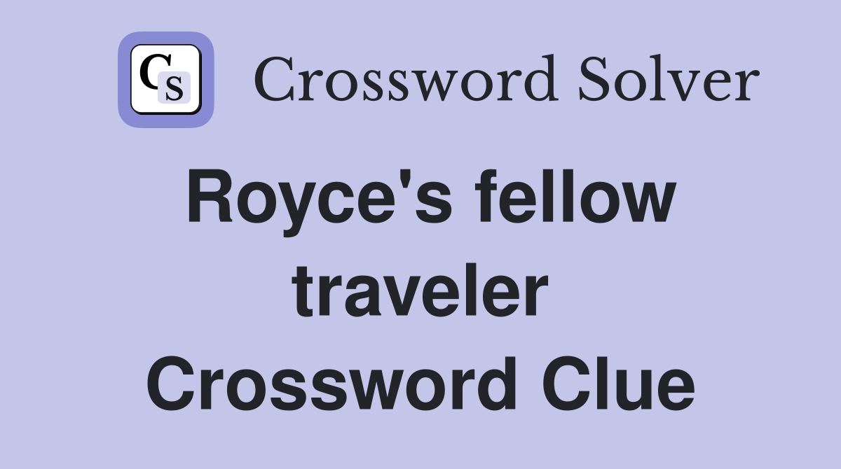 Royce's fellow traveler Crossword Clue