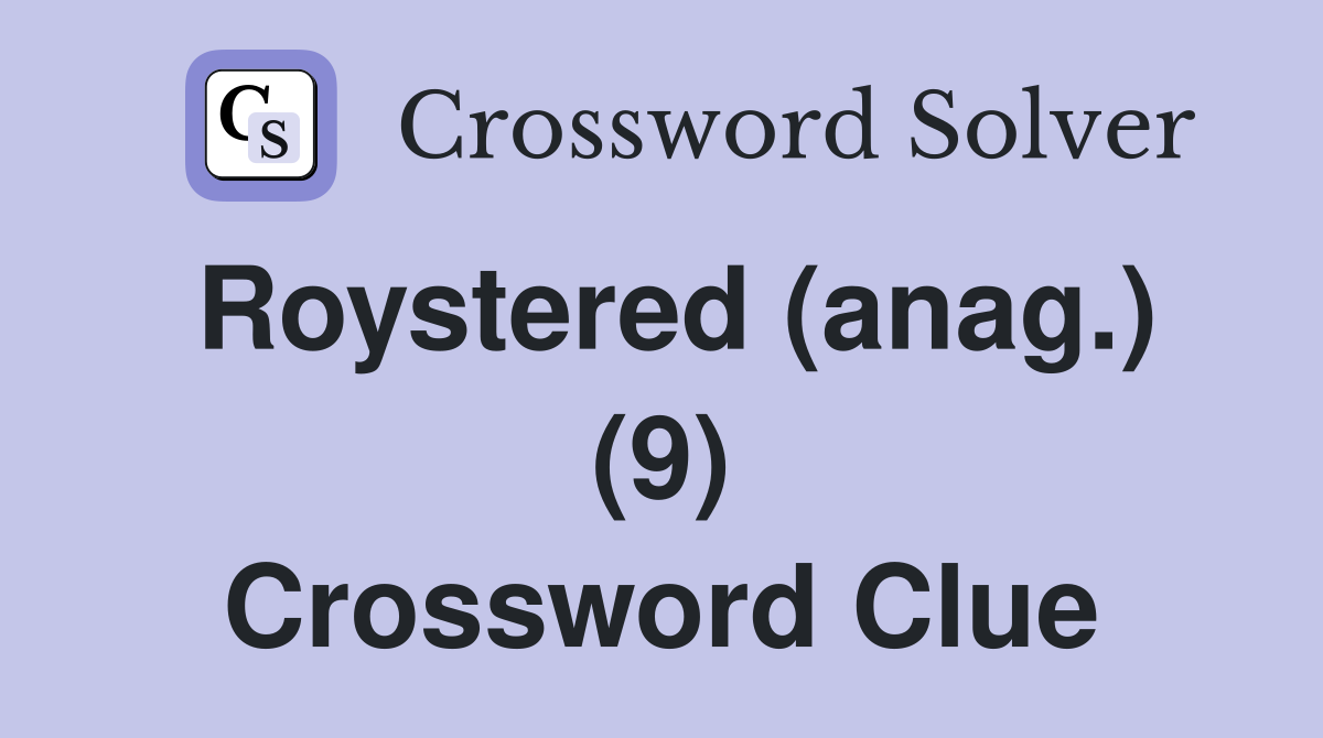 Roystered (anag.) (9) Crossword Clue
