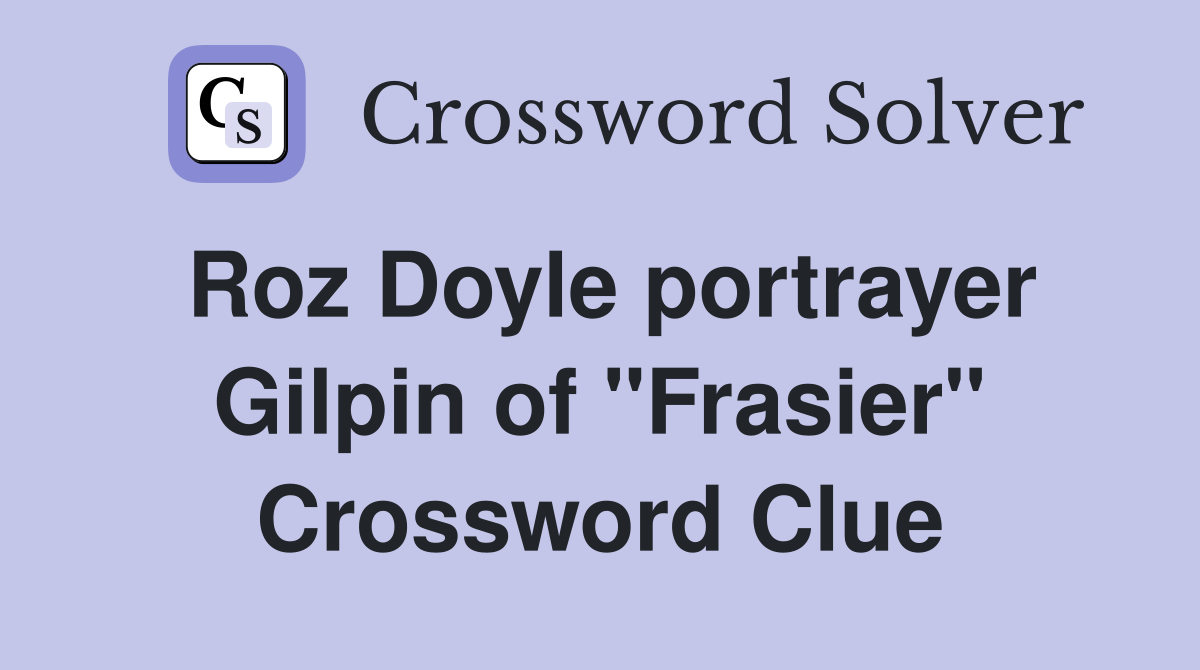 Roz Doyle portrayer Gilpin of "Frasier" Crossword Clue