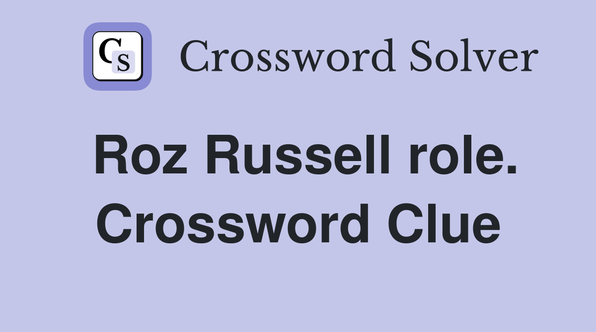 Roz Russell role. Crossword Clue