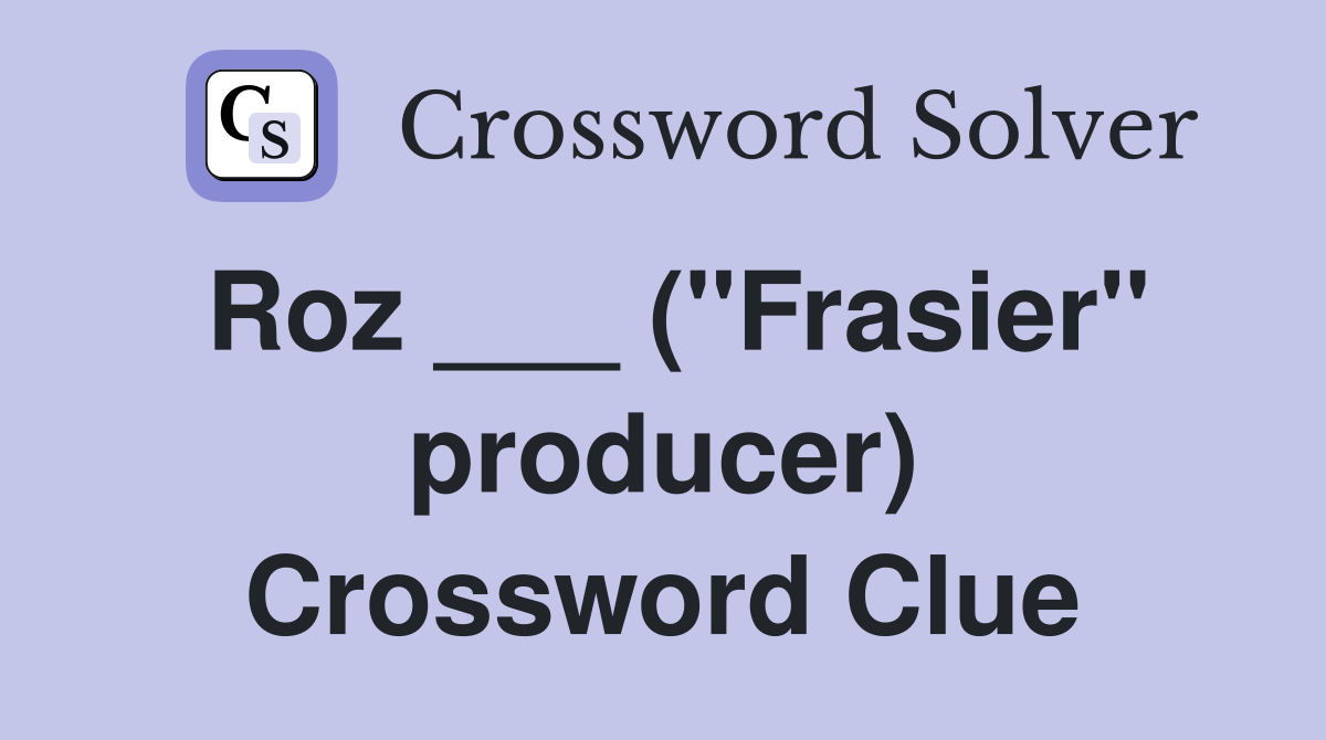 Roz ___ ("Frasier" producer) Crossword Clue
