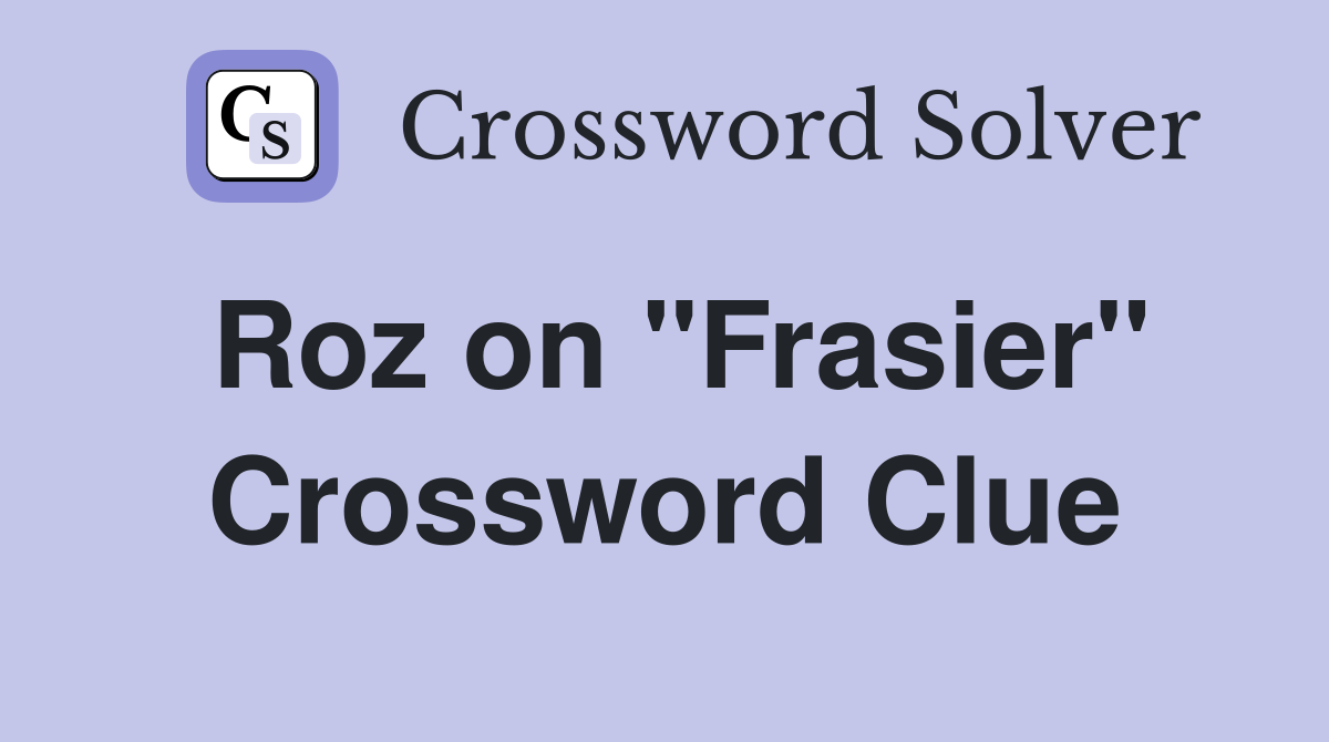 Roz on "Frasier" Crossword Clue