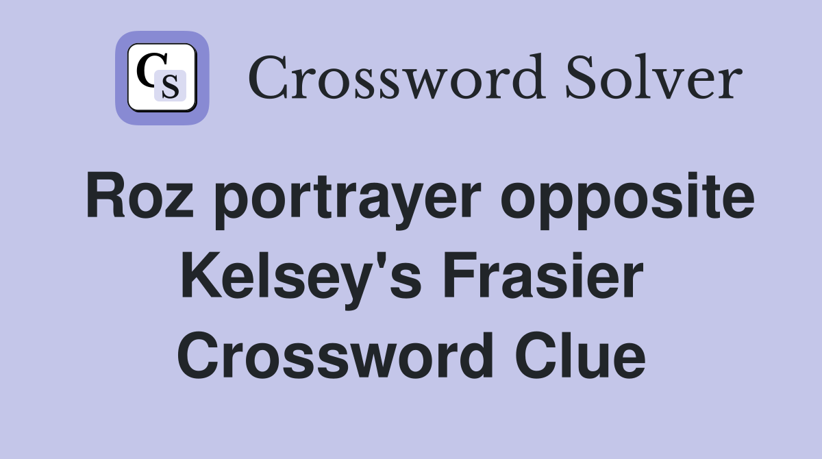 Roz portrayer opposite Kelsey's Frasier Crossword Clue