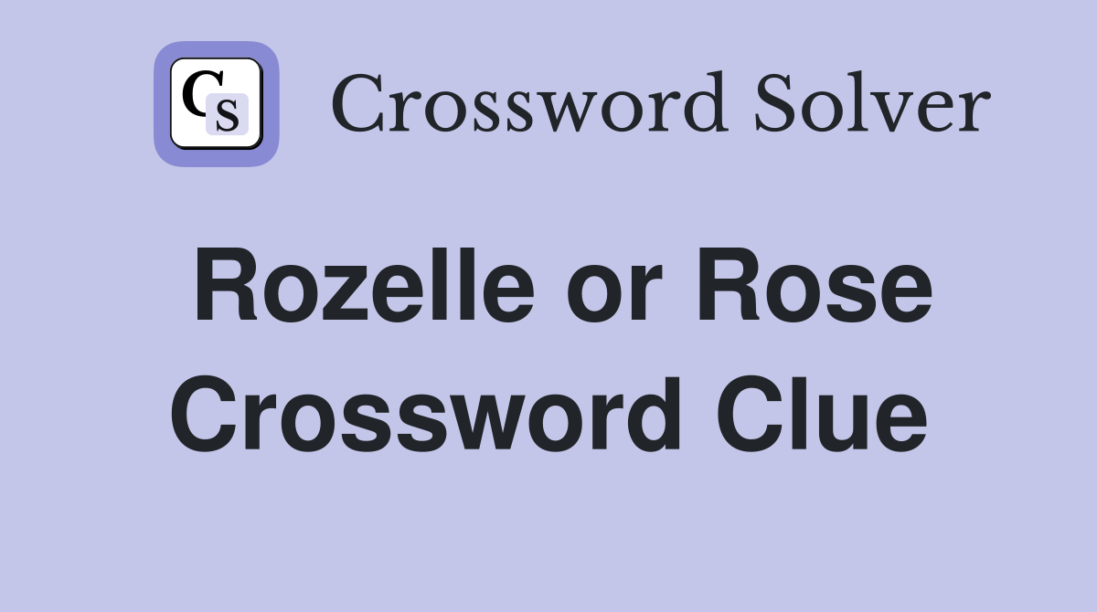 Rozelle or Rose Crossword Clue