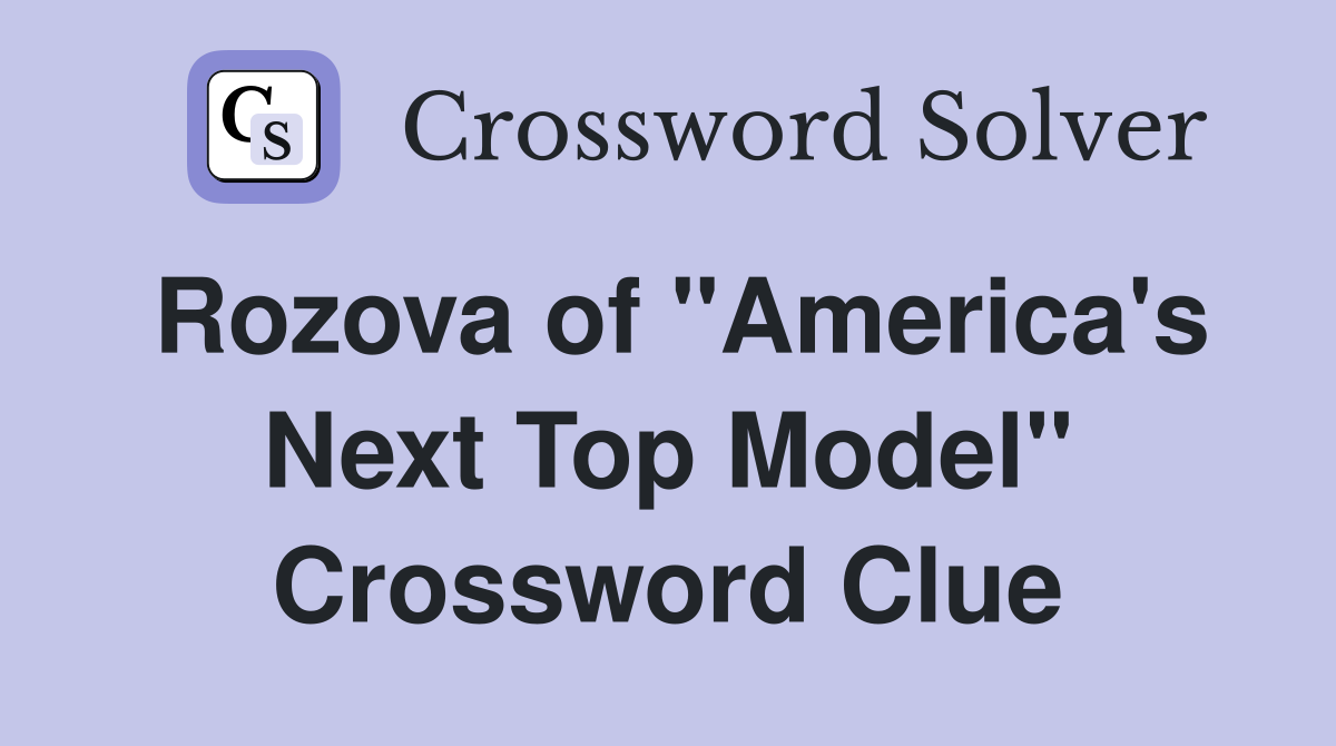 Rozova of "America's Next Top Model" Crossword Clue