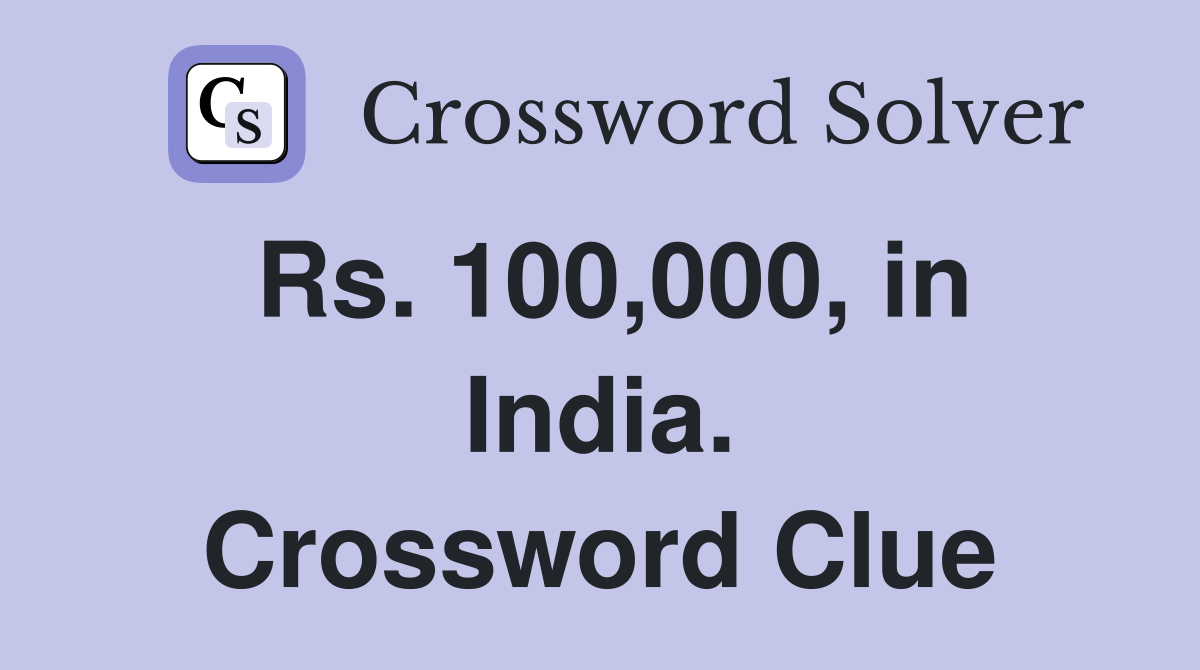 Rs. 100,000, in India. Crossword Clue