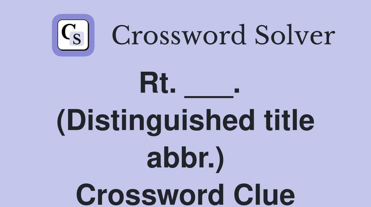 Rt. ___. (Distinguished title abbr.) Crossword Clue